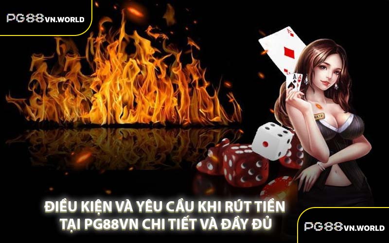 Điều Kiện Và Yêu Cầu Khi Rút Tiền Tại PG88VN Chi Tiết Và Đầy Đủ