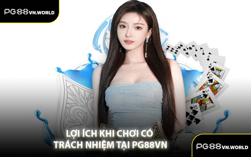 Lợi Ích Khi Chơi Có Trách Nhiệm Tại PG88VN