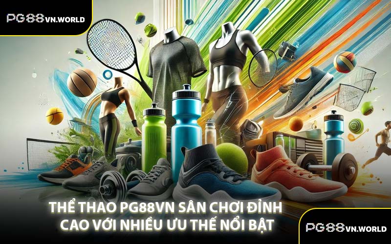 Thể Thao PG88VN Sân Chơi Đỉnh Cao Với Nhiều Ưu Thế Nổi Bật