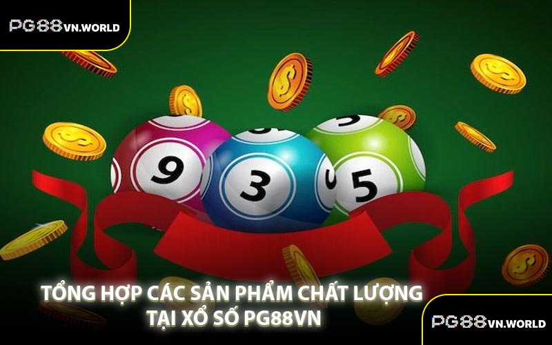 Tổng Hợp Các Sản Phẩm Chất Lượng Tại Xổ Số PG88VN