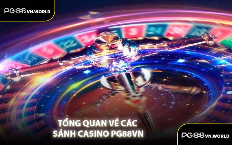 Tổng Quan Về Các Sảnh Casino PG88VN