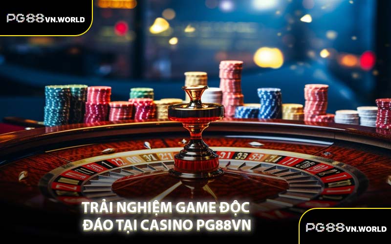 Trải Nghiệm Game Độc Đáo Tại Casino PG88VN