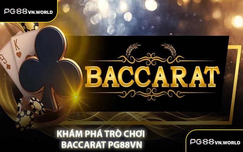 Khám Phá Trò Chơi Baccarat PG88VN