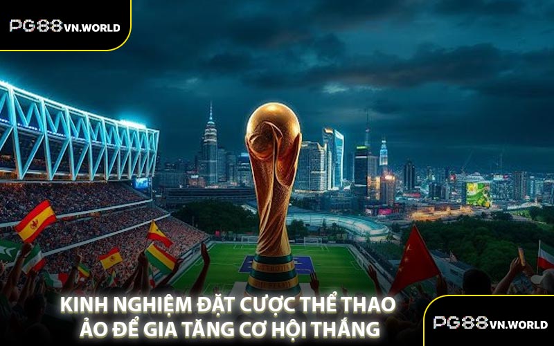 Kinh Nghiệm Đặt Cược Thể Thao Ảo Để Gia Tăng Cơ Hội Thắng