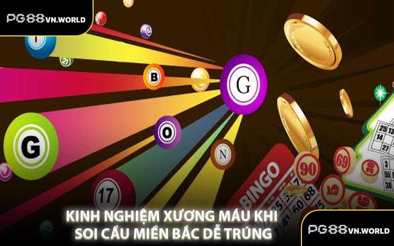 Kinh Nghiệm Xương Máu Khi Soi Cầu Miền Bắc Dễ Trúng