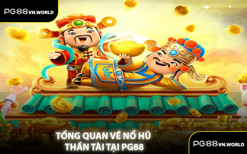 Tổng Quan Về Nổ Hũ Thần Tài Tại PG88