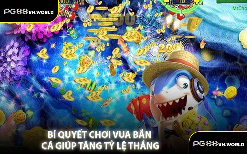 Bí Quyết Chơi Vua Bắn Cá Giúp Tăng Tỷ Lệ Thắng