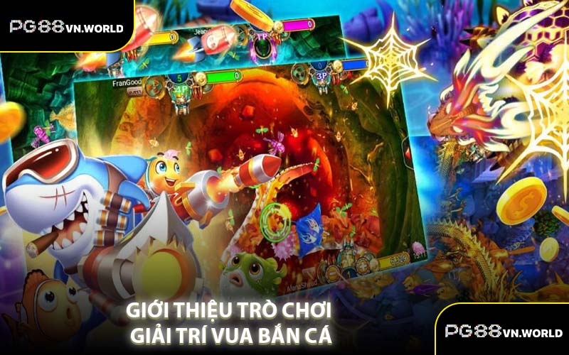 Giới Thiệu Trò Chơi Giải Trí Vua Bắn Cá