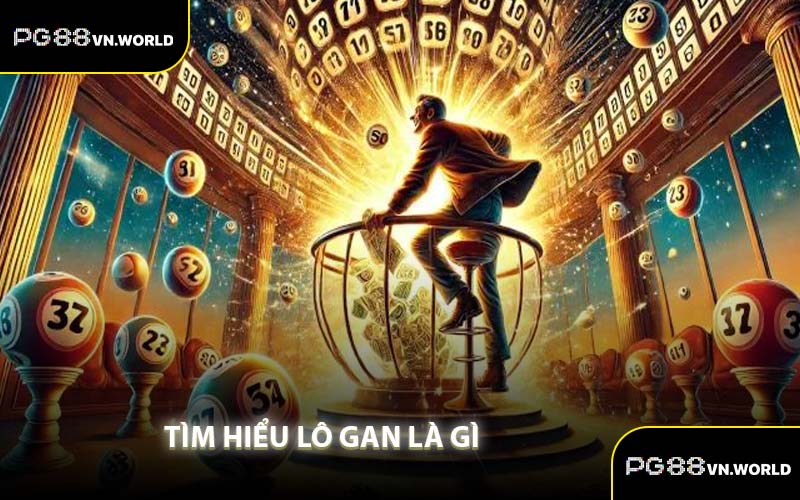 Tìm Hiểu Lô Gan Là Gì